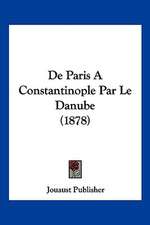 De Paris A Constantinople Par Le Danube (1878)