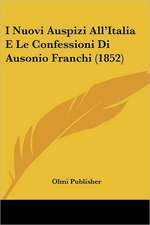 I Nuovi Auspizi All'Italia E Le Confessioni Di Ausonio Franchi (1852)