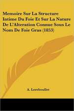 Memoire Sur La Structure Intime Du Foie Et Sur La Nature De L'Alteration Connue Sous Le Nom De Foie Gras (1853)