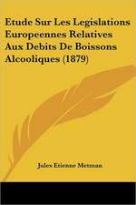 Etude Sur Les Legislations Europeennes Relatives Aux Debits De Boissons Alcooliques (1879)