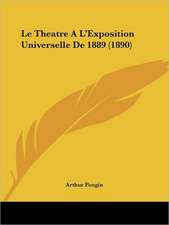 Le Theatre A L'Exposition Universelle De 1889 (1890)