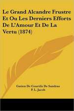 Le Grand Alcandre Frustre Et Ou Les Derniers Efforts De L'Amour Et De La Vertu (1874)