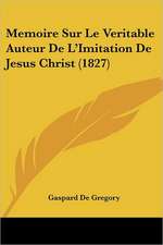 Memoire Sur Le Veritable Auteur De L'Imitation De Jesus Christ (1827)