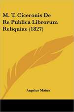 M. T. Ciceronis De Re Publica Librorum Reliquiae (1827)