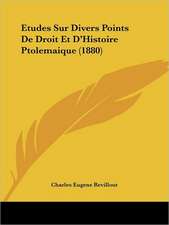 Etudes Sur Divers Points De Droit Et D'Histoire Ptolemaique (1880)