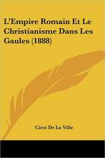 L'Empire Romain Et Le Christianisme Dans Les Gaules (1888)