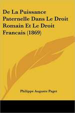 De La Puissance Paternelle Dans Le Droit Romain Et Le Droit Francais (1869)