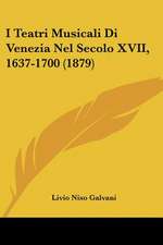 I Teatri Musicali Di Venezia Nel Secolo XVII, 1637-1700 (1879)