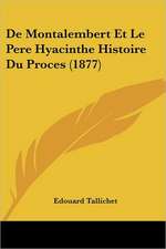 De Montalembert Et Le Pere Hyacinthe Histoire Du Proces (1877)