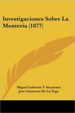 Investigaciones Sobre La Monteria (1877)