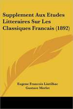 Supplement Aux Etudes Litteraires Sur Les Classiques Francais (1892)