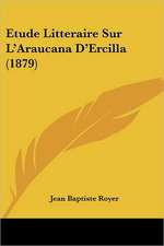 Etude Litteraire Sur L'Araucana D'Ercilla (1879)