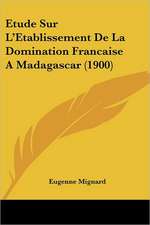 Etude Sur L'Etablissement De La Domination Francaise A Madagascar (1900)