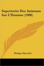 Superiorite Des Animaux Sur L'Homme (1900)