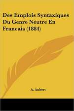 Des Emplois Syntaxiques Du Genre Neutre En Francais (1884)