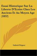 Essai Historique Sur La Liberte D'Ecrire Chez Les Anciens Et Au Moyen Age (1832)