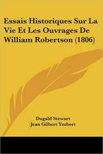 Essais Historiques Sur La Vie Et Les Ouvrages De William Robertson (1806)