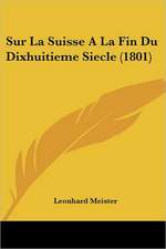 Sur La Suisse A La Fin Du Dixhuitieme Siecle (1801)