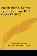 Agathocles Ou Lettres Ecrites De Rome Et De Grece V2 (1812)