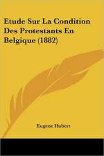 Etude Sur La Condition Des Protestants En Belgique (1882)