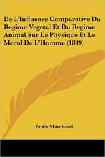 De L'Influence Comparative Du Regime Vegetal Et Du Regime Animal Sur Le Physique Et Le Moral De L'Homme (1849)