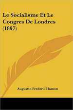 Le Socialisme Et Le Congres De Londres (1897)