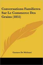 Conversations Familieres Sur Le Commerce Des Grains (1855)