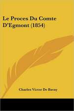 Le Proces Du Comte D'Egmont (1854)