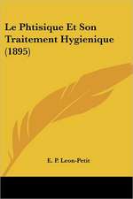 Le Phtisique Et Son Traitement Hygienique (1895)