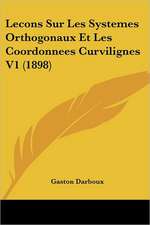 Lecons Sur Les Systemes Orthogonaux Et Les Coordonnees Curvilignes V1 (1898)