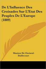 De L'Influence Des Croisades Sur L'Etat Des Peuples De L'Europe (1809)