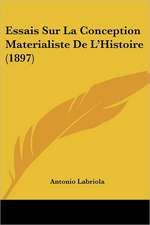 Essais Sur La Conception Materialiste De L'Histoire (1897)