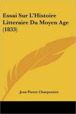 Essai Sur L'Histoire Litteraire Du Moyen Age (1833)