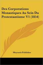 Des Corporations Monastiques Au Sein Du Protestantisme V1 (1854)