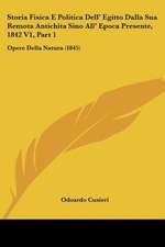 Storia Fisica E Politica Dell' Egitto Dalla Sua Remota Antichita Sino All' Epoca Presente, 1842 V1, Part 1