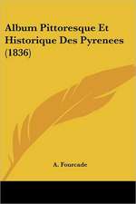 Album Pittoresque Et Historique Des Pyrenees (1836)