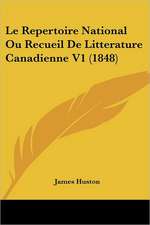 Le Repertoire National Ou Recueil De Litterature Canadienne V1 (1848)