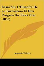 Essai Sur L'Histoire De La Formation Et Des Progres Du Tiers Etat (1853)