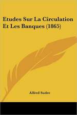 Etudes Sur La Circulation Et Les Banques (1865)