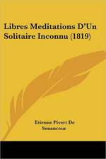 Libres Meditations D'Un Solitaire Inconnu (1819)