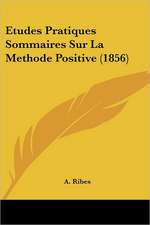 Etudes Pratiques Sommaires Sur La Methode Positive (1856)