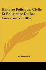 Histoire Politique, Civile Et Religieuse Du Bas Limousin V2 (1842)