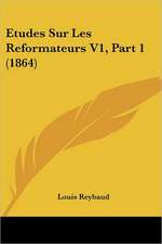 Etudes Sur Les Reformateurs V1, Part 1 (1864)