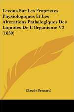 Lecons Sur Les Proprietes Physiologiques Et Les Alterations Pathologiques Des Liquides De L'Organisme V2 (1859)