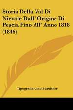 Storia Della Val Di Nievole Dall' Origine Di Pescia Fino All' Anno 1818 (1846)