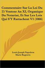 Commentaire Sur La Loi Du 25 Ventose An XI, Organique Du Notariat, Et Sur Les Lois Qui S'Y Rattachent V1 (1866)