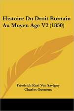 Histoire Du Droit Romain Au Moyen Age V2 (1830)