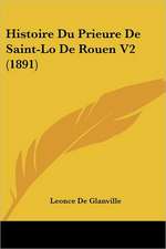 Histoire Du Prieure De Saint-Lo De Rouen V2 (1891)