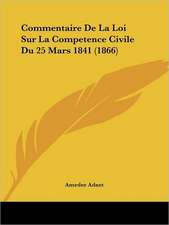 Commentaire De La Loi Sur La Competence Civile Du 25 Mars 1841 (1866)