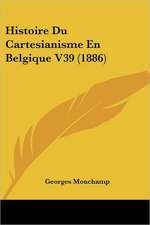 Histoire Du Cartesianisme En Belgique V39 (1886)